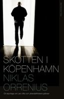 "Skotten i Köpenhamn : ett reportage om Lars Vilks, extremism och yttrandefrihetens gränser" - Niklas Orrenius